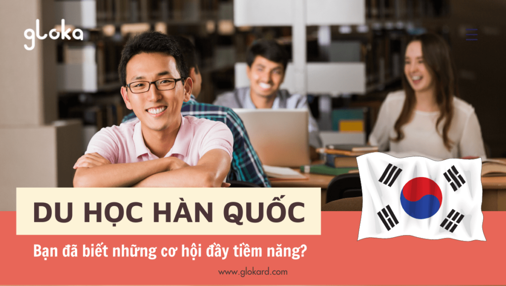 Đi Du học Hàn Quốc - Bạn đã biết những cơ hội đầy tiềm năng?