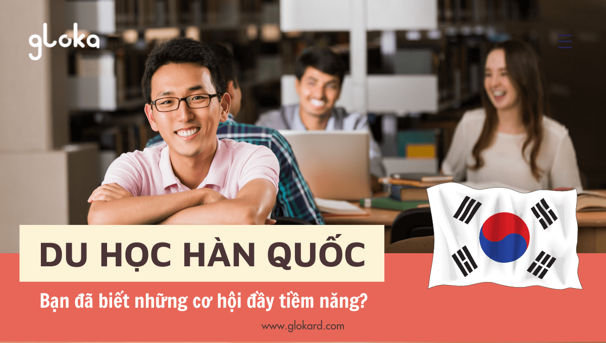 Du học Hàn Quốc - Bạn đã biết những cơ hội đầy tiềm năng?