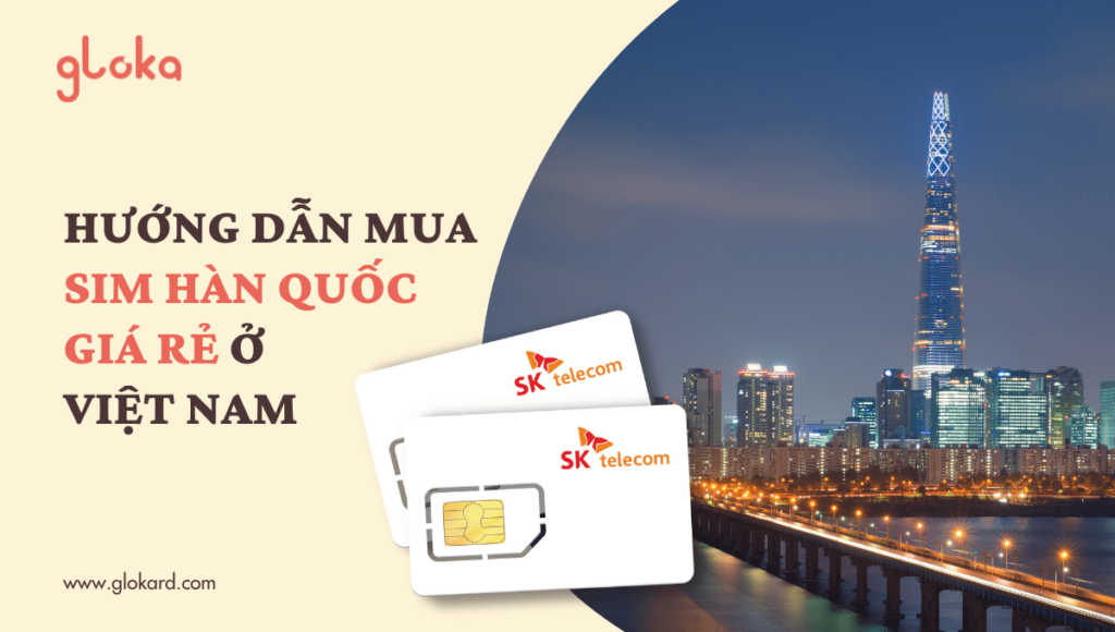 Hướng dẫn mua sim Hàn Quốc giá rẻ ở Việt Nam