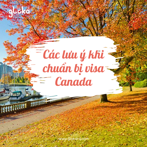 Các lưu ý khi chuẩn bị visa Canada
